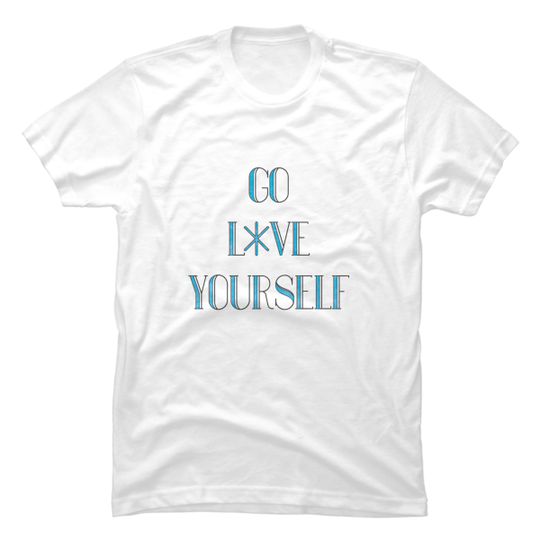 go love yourself shirt